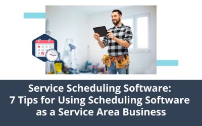 Service Scheduling Software: 7 Tips for Using Scheduling Software as a Service Area Business